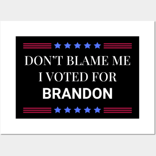 Don't Blame Me I Voted For Brandon Posters and Art